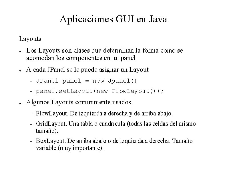 Aplicaciones GUI en Java Layouts ● ● ● Los Layouts son clases que determinan