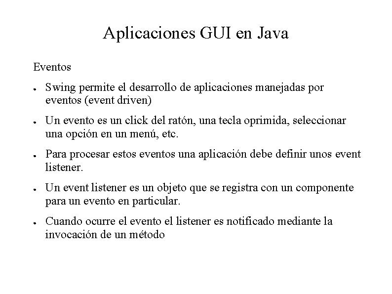 Aplicaciones GUI en Java Eventos ● ● ● Swing permite el desarrollo de aplicaciones