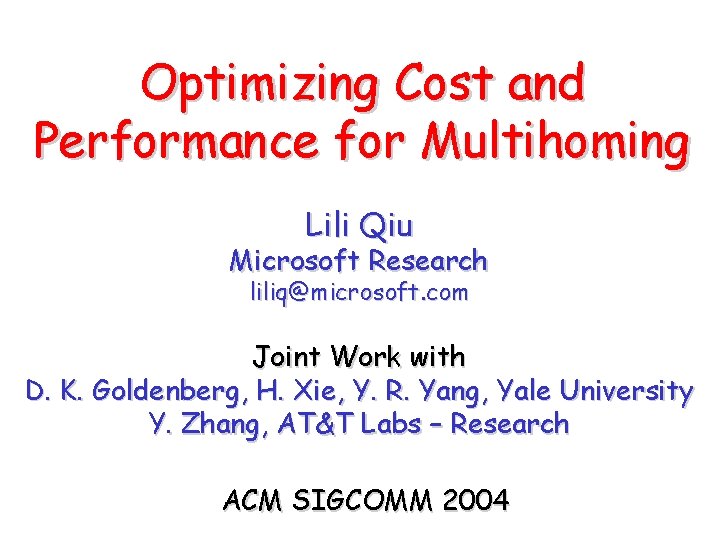 Optimizing Cost and Performance for Multihoming Lili Qiu Microsoft Research liliq@microsoft. com Joint Work