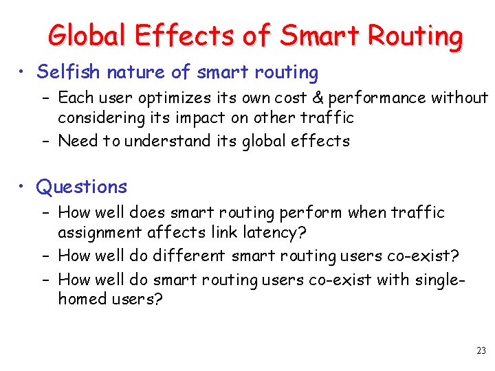 Global Effects of Smart Routing • Selfish nature of smart routing – Each user