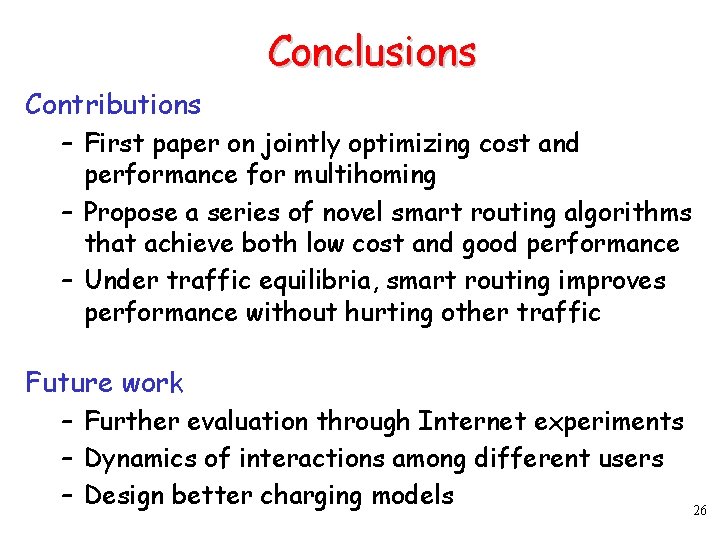 Conclusions Contributions – First paper on jointly optimizing cost and performance for multihoming –