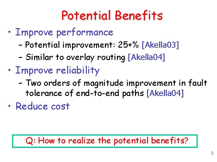 Potential Benefits • Improve performance – Potential improvement: 25+% [Akella 03] – Similar to