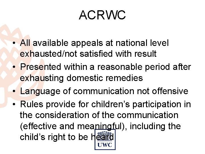 ACRWC • All available appeals at national level exhausted/not satisfied with result • Presented
