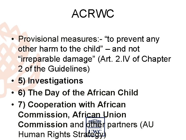 ACRWC • Provisional measures: - “to prevent any other harm to the child” –