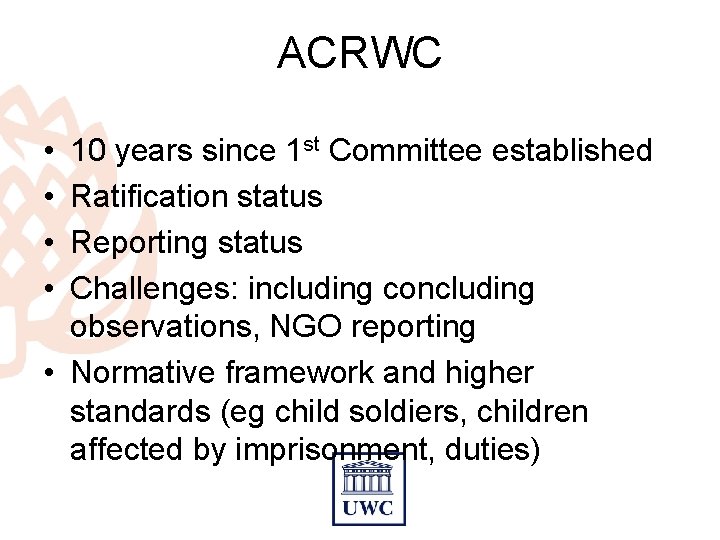 ACRWC • • 10 years since 1 st Committee established Ratification status Reporting status