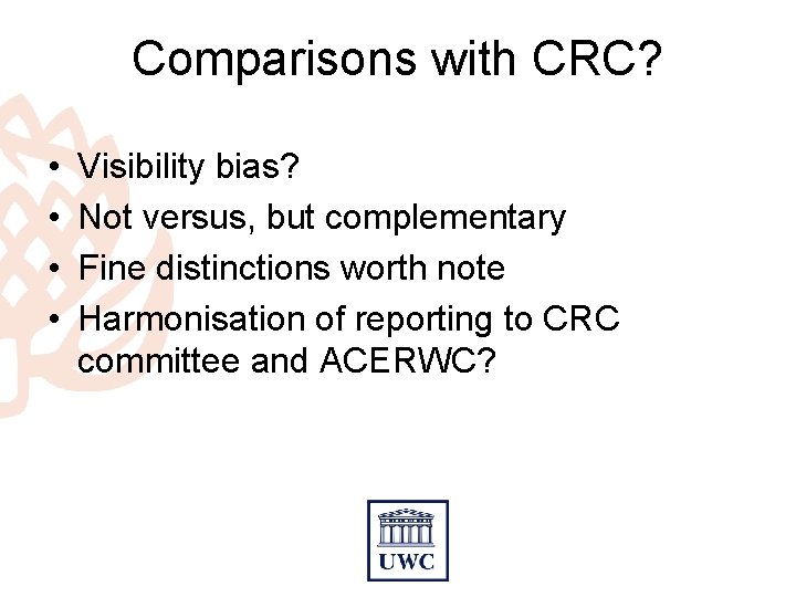 Comparisons with CRC? • • Visibility bias? Not versus, but complementary Fine distinctions worth