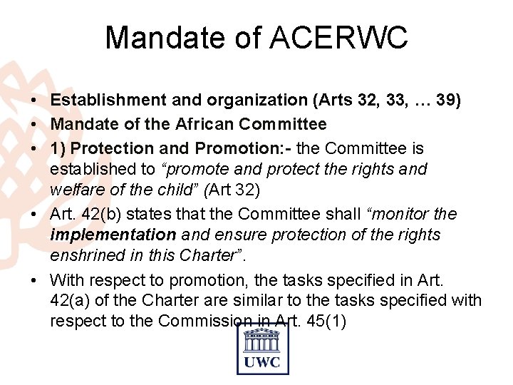 Mandate of ACERWC • Establishment and organization (Arts 32, 33, … 39) • Mandate