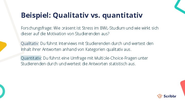 Beispiel: Qualitativ vs. quantitativ Forschungsfrage: Wie präsent ist Stress im BWL-Studium und wie wirkt