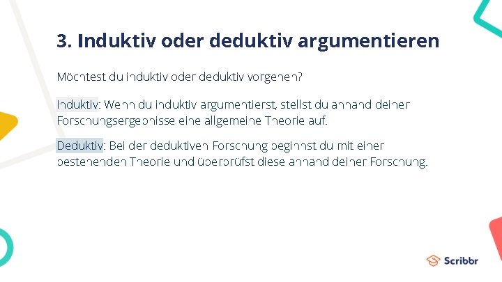 3. Induktiv oder deduktiv argumentieren Möchtest du induktiv oder deduktiv vorgehen? Induktiv: Wenn du