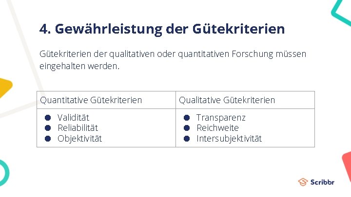 4. Gewährleistung der Gütekriterien der qualitativen oder quantitativen Forschung müssen eingehalten werden. Quantitative Gütekriterien