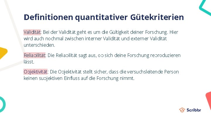 Definitionen quantitativer Gütekriterien Validität: Bei der Validität geht es um die Gültigkeit deiner Forschung.