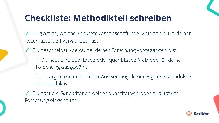 Checkliste: Methodikteil schreiben ✓ Du gibst an, welche konkrete wissenschaftliche Methode du in deiner