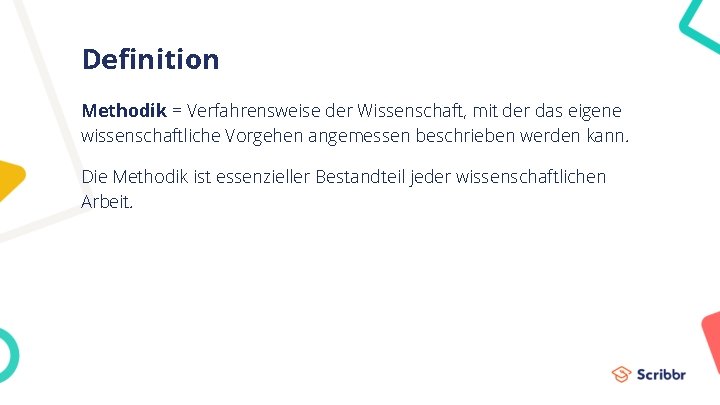 Definition Methodik = Verfahrensweise der Wissenschaft, mit der das eigene wissenschaftliche Vorgehen angemessen beschrieben