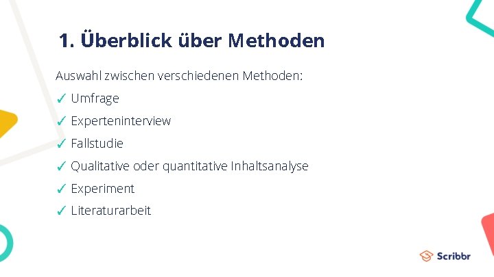 1. Überblick über Methoden Auswahl zwischen verschiedenen Methoden: ✓ Umfrage ✓ Experteninterview ✓ Fallstudie