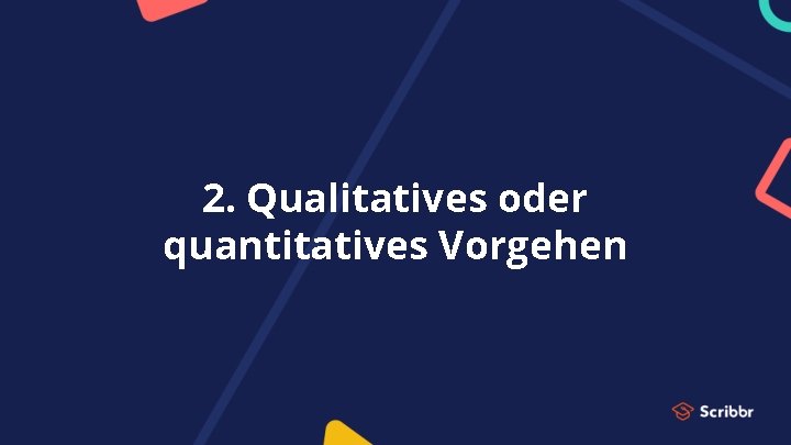 2. Qualitatives oder quantitatives Vorgehen 