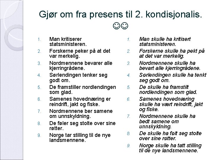 Gjør om fra presens til 2. kondisjonalis. 1. 2. 3. 4. 5. 6. 7.