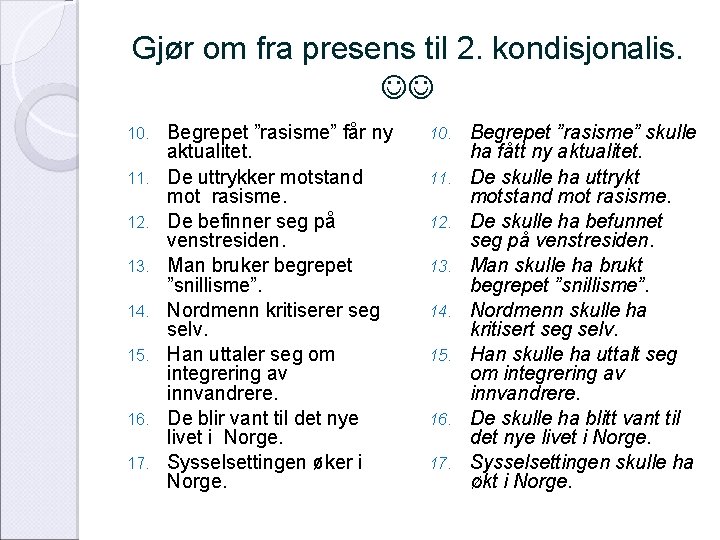 Gjør om fra presens til 2. kondisjonalis. 10. 11. 12. 13. 14. 15. 16.