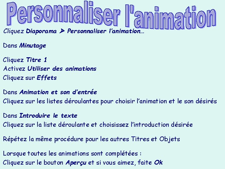 Cliquez Diaporama Personnaliser l’animation… Dans Minutage Cliquez Titre 1 Activez Utiliser des animations Cliquez