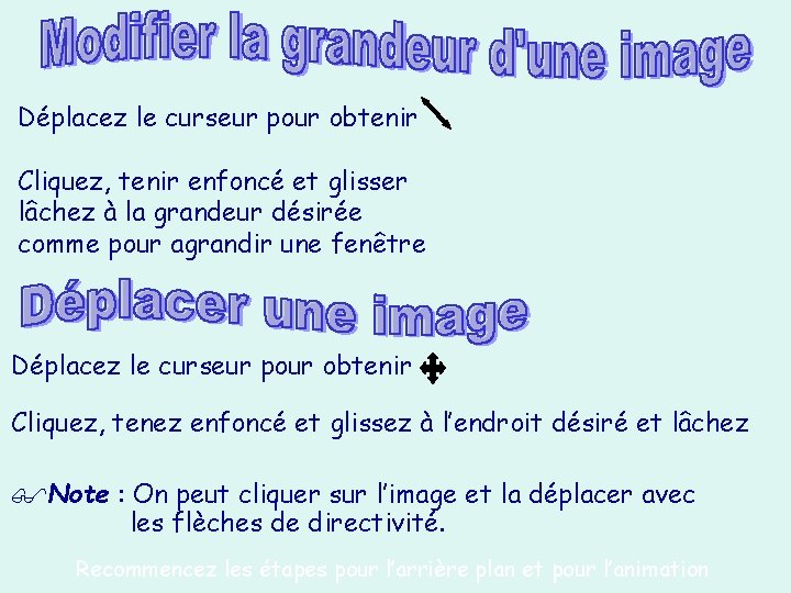 Déplacez le curseur pour obtenir Cliquez, tenir enfoncé et glisser lâchez à la grandeur