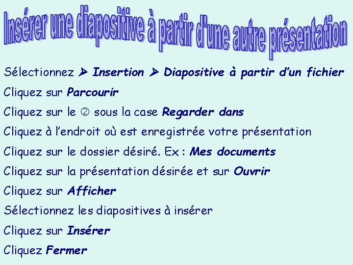 Sélectionnez Insertion Diapositive à partir d’un fichier Cliquez sur Parcourir Cliquez sur le sous