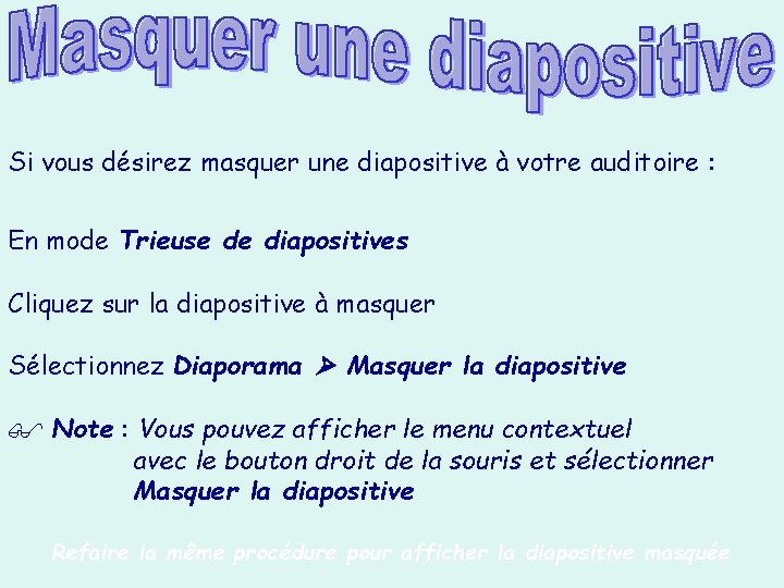 Si vous désirez masquer une diapositive à votre auditoire : En mode Trieuse de