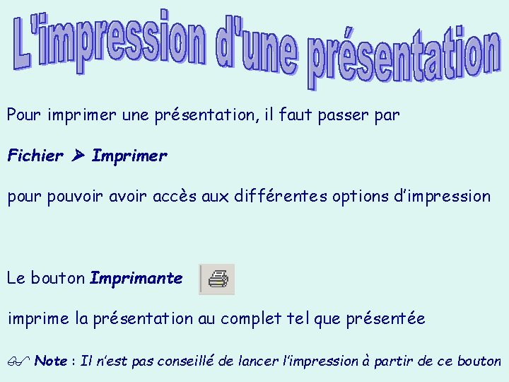 Pour imprimer une présentation, il faut passer par Fichier Imprimer pouvoir accès aux différentes