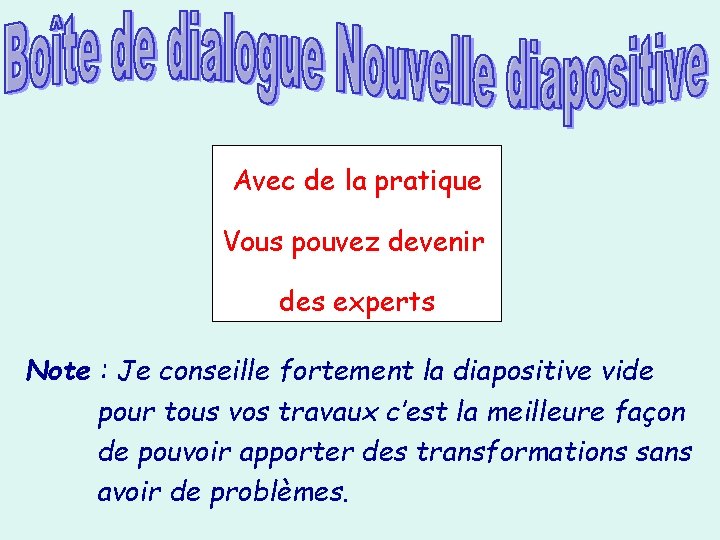 Avec de la pratique Vous pouvez devenir des experts Note : Je conseille fortement