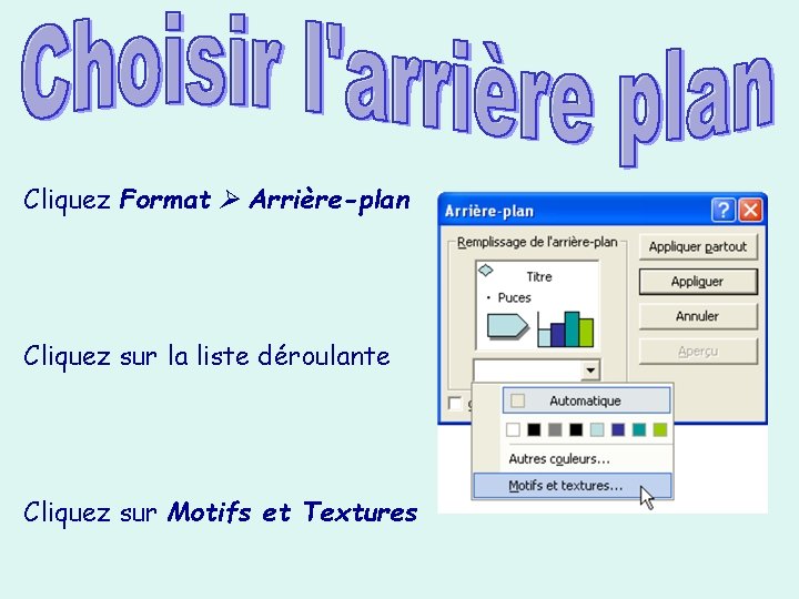 Cliquez Format Arrière-plan Cliquez sur la liste déroulante Cliquez sur Motifs et Textures 