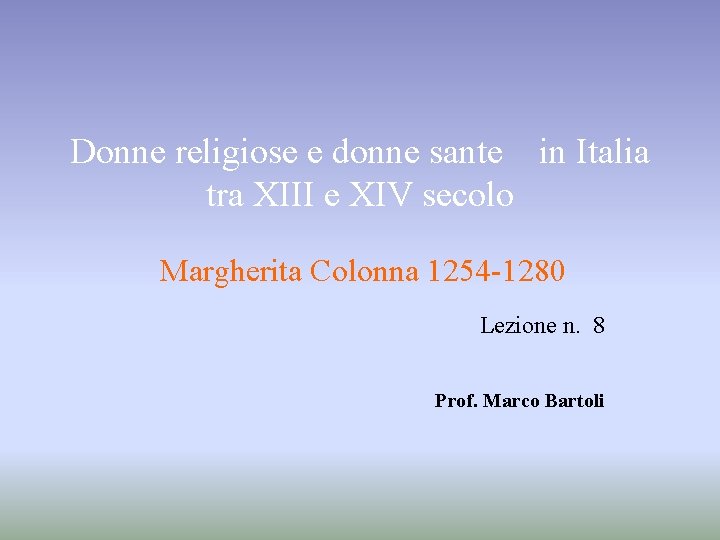 Donne religiose e donne sante in Italia tra XIII e XIV secolo Margherita Colonna