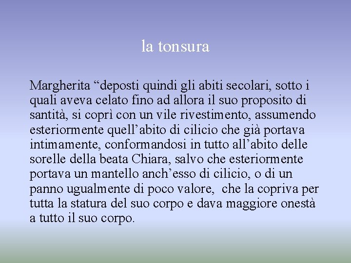 la tonsura Margherita “deposti quindi gli abiti secolari, sotto i quali aveva celato fino