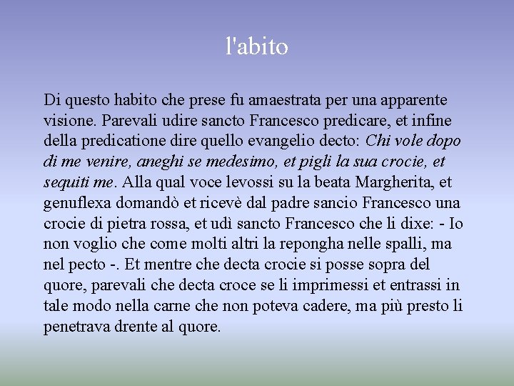 l'abito Di questo habito che prese fu amaestrata per una apparente visione. Parevali udire