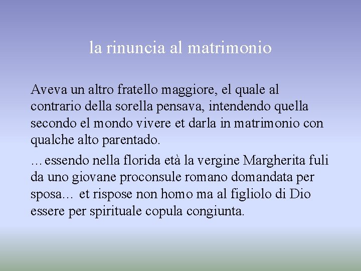 la rinuncia al matrimonio Aveva un altro fratello maggiore, el quale al contrario della