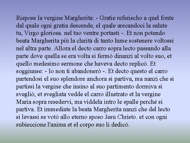 Rispose la vergine Margherita: - Gratie referischo a quel fonte dal quale ogni gratia