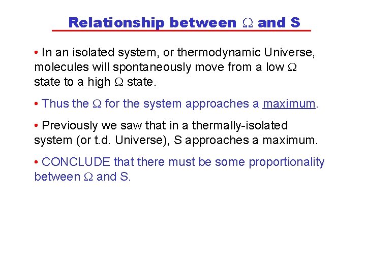 Relationship between and S • In an isolated system, or thermodynamic Universe, molecules will
