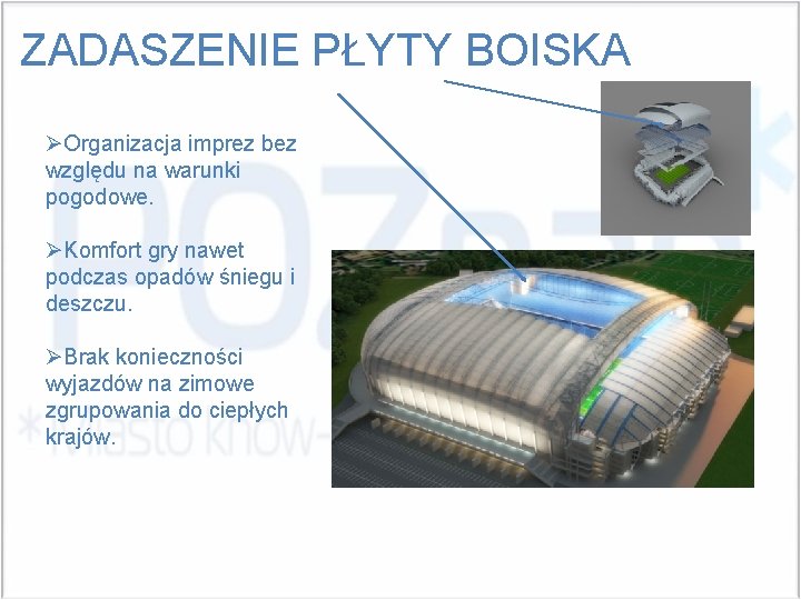 ZADASZENIE PŁYTY BOISKA ØOrganizacja imprez bez względu na warunki pogodowe. ØKomfort gry nawet podczas