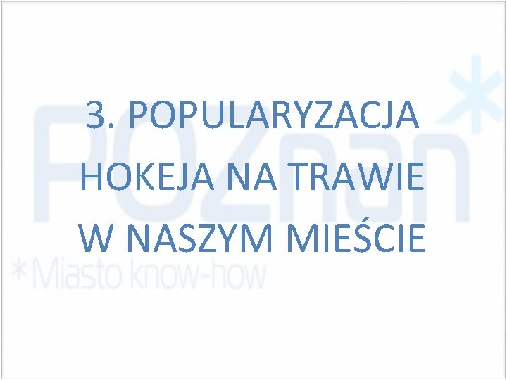 3. POPULARYZACJA HOKEJA NA TRAWIE W NASZYM MIEŚCIE 