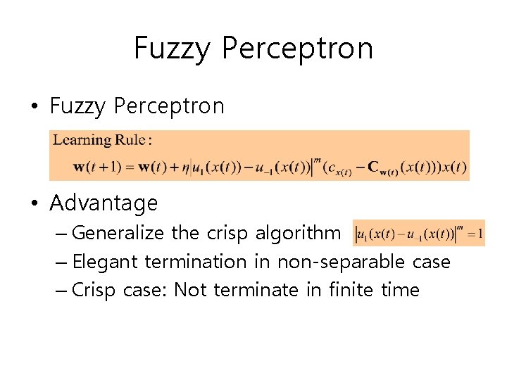 Fuzzy Perceptron • Fuzzy Perceptron • Advantage – Generalize the crisp algorithm – Elegant