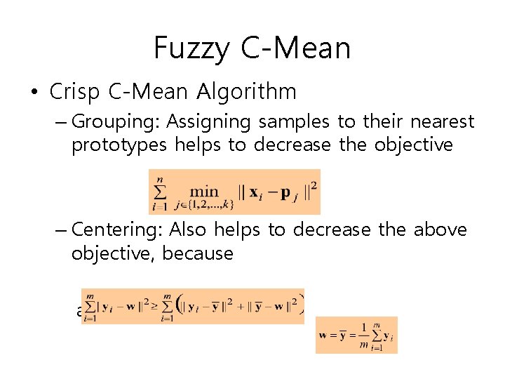 Fuzzy C-Mean • Crisp C-Mean Algorithm – Grouping: Assigning samples to their nearest prototypes