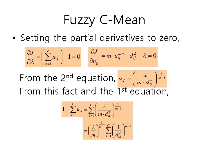 Fuzzy C-Mean • Setting the partial derivatives to zero, From the 2 nd equation,