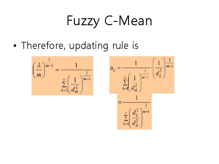 Fuzzy C-Mean • Therefore, updating rule is 