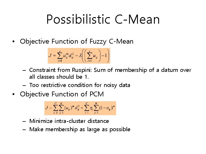 Possibilistic C-Mean • Objective Function of Fuzzy C-Mean – Constraint from Ruspini: Sum of