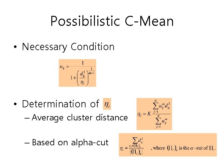 Possibilistic C-Mean • Necessary Condition • Determination of – Average cluster distance – Based