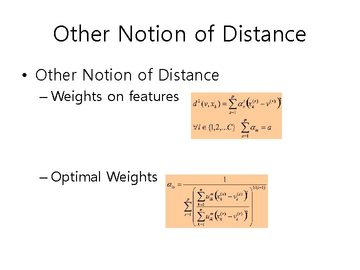 Other Notion of Distance • Other Notion of Distance – Weights on features –