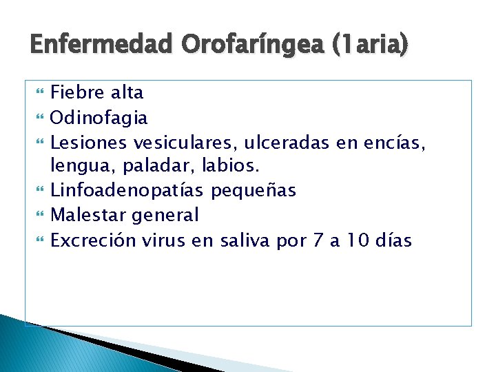 Enfermedad Orofaríngea (1 aria) Fiebre alta Odinofagia Lesiones vesiculares, ulceradas en encías, lengua, paladar,