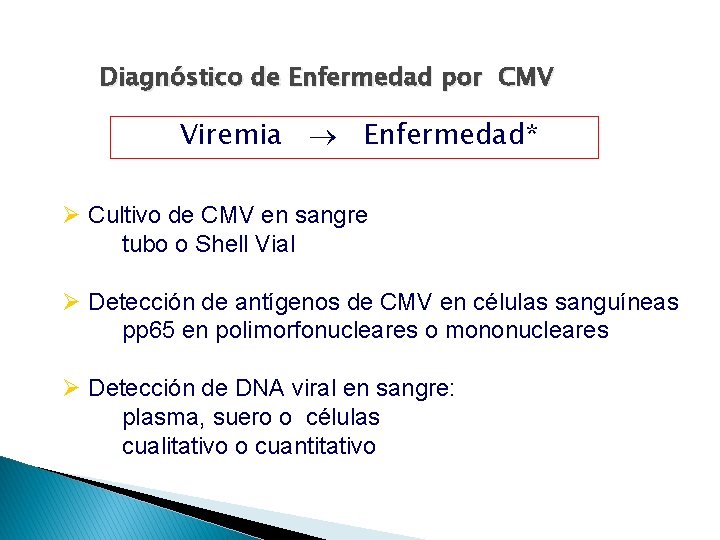 Diagnóstico de Enfermedad por CMV Viremia Enfermedad* Ø Cultivo de CMV en sangre tubo