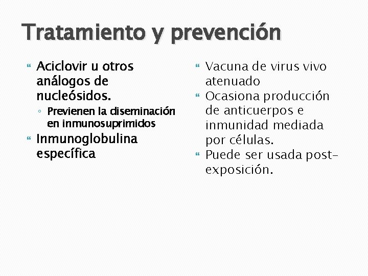 Tratamiento y prevención Aciclovir u otros análogos de nucleósidos. ◦ Previenen la diseminación en