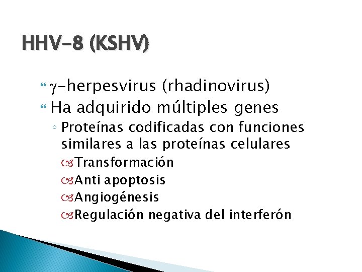 HHV-8 (KSHV) -herpesvirus (rhadinovirus) Ha adquirido múltiples genes ◦ Proteínas codificadas con funciones similares