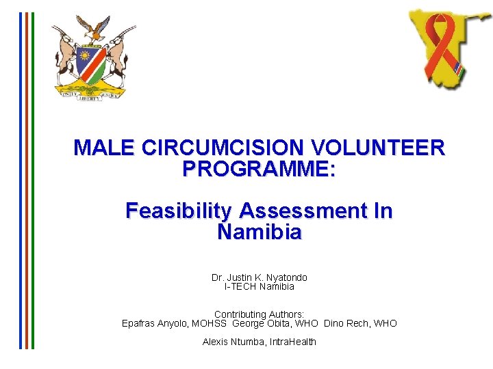 MALE CIRCUMCISION VOLUNTEER PROGRAMME: Feasibility Assessment In Namibia Dr. Justin K. Nyatondo I-TECH Namibia