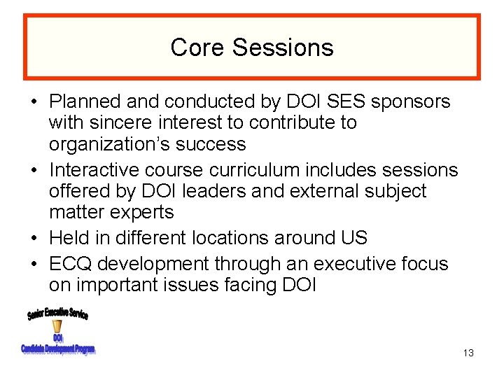 Core Sessions • Planned and conducted by DOI SES sponsors with sincere interest to