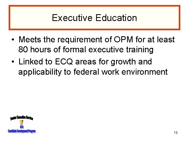 Executive Education • Meets the requirement of OPM for at least 80 hours of